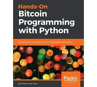 Hands-On Bitcoin Programming with Python – Build online payment-centric applications with Python