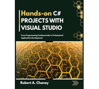 HANDS-ON C# PROJECTS WITH VISUAL STUDIO: From Programming Fundamentals to Professional Application Development