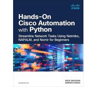 Hands-On Cisco Automation with Python: Streamline Network Tasks Using Netmiko, NAPALM, and Nornir for Beginners