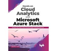 Hands-on Cloud Analytics with Microsoft Azure Stack: Transform Your Data to Derive Powerful Insights Using Microsoft Azure (English Edition)