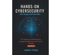Hands-On Cybersecurity with Scapy and OpenSSL. Vol. II: Advanced Applications, Integrated Defense, and Future Threats