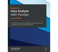 Hands-On Data Analysis with Pandas: A Python data science handbook for data collection, wrangling, analysis, and visualization, 2nd Edition