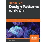 Hands-On Design Patterns with C++ : Solve common C++ problems with modern design patterns and build robust applications