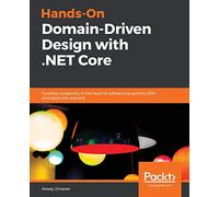 Hands-On Domain-Driven Design with .NET Core: Tackling complexity in the heart of software by putting DDD principles into practice