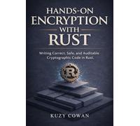 Hands - On Encryption with Rust: Writing Correct, Safe, and Auditable Cryptographic Code in Rust