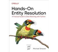 Hands-On Entity Resolution: A Practical Guide to Data Matching with Python
