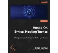 Hands-On Ethical Hacking Tactics: Strategies, tools, and techniques for effective cyber defense