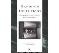 Hands-On Exhibitions: Managing Interactive Museums and Science Centres (Heritage: Care-Preservation-Management)
