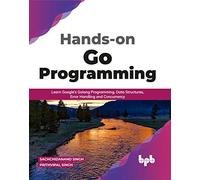 Hands-on Go Programming: Learn Google’s Golang Programming, Data Structures, Error Handling and Concurrency ( English Edition)