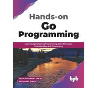 Hands-on Go Programming : Learn Google's Golang Programming, Data Structures, Error Handling and Concurrency