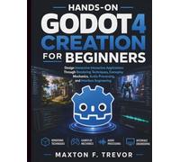 Hands-On Godot 4 Creation for Beginners: Design Immersive Interactive Applications Through Rendering Techniques, Gameplay Mechanics, Audio Processing, and Interface Engineering