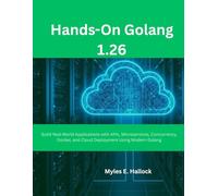 Hands-On Golang 1.26: Build Real-World Applications with APIs, Microservices, Concurrency, Docker, and Cloud Deployment Using Modern Golang (Next step)