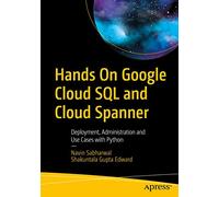 Hands On Google Cloud SQL and Cloud Spanner: Deployment, Administration and Use Cases with Python