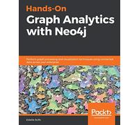 Hands-On Graph Analytics with Neo4j: Perform graph processing and visualization techniques using connected data across your enterprise