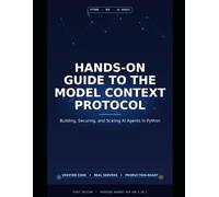 Hands-On Guide to the Model Context Protocol: Building, Securing, and Scaling AI Agents in Python (The Hands-On Tech Professional Series)