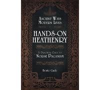 Hands-On Heathenry: Ancient Ways, Modern Lives: A Practical Guide to Norse Paganism