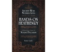 Hands-On Heathenry : Ancient Ways, Modern Lives: A Practical Guide to Norse Paganism