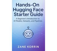 Hands-On Hugging Face Starter Guide: A Beginner’s Introduction to AI Models, Datasets, and Pipelines