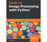 Hands-On Image Processing with Python: Expert techniques for advanced image analysis and effective interpretation of image data