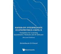 Hands-on Intermediate Econometrics Using R: Templates For Learning Quantitative Methods And R Software: Templates for Learning Quantitative Methods and R Software (Second Edition)