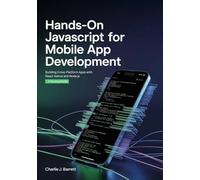 HANDS-ON JAVASCRIPT FOR MOBILE APP DEVELOPMENT: Building Cross-Platform Apps with React Native and Node.js - A Practical Guide (TechMastery Collection)