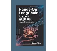 Hands-On LangChain AI Agent Workbook: Build 25 Agent Exercises and 5 RAG-Based Decision Projects