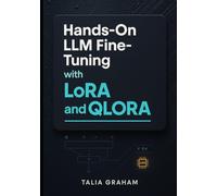 HANDS-ON LLM FINE-TUNING WITH LORA AND QLORA: Step-by-step code examples for training custom models with Hugging Face, PEFT, and bitsandbytes on real datasets