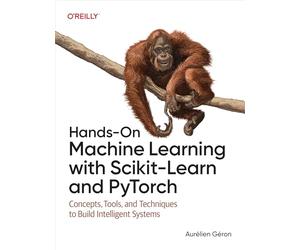 Hands-On Machine Learning with Scikit-Learn and PyTorch: Concepts, Tools, and Techniques to Build Intelligent Systems