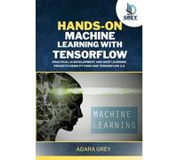 Hands-On Machine Learning with TensorFlow: Practical AI Development and Deep Learning Projects Using Python and TensorFlow 2.0