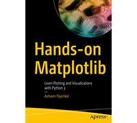 Hands-on Matplotlib: Learn Plotting and Visualizations with Python 3