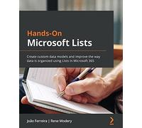 Hands-On Microsoft Lists: Create custom data models and improve the way data is organized using Lists in Microsoft 365