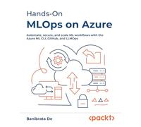 Hands-On MLOps on Azure: Automate, secure, and scale ML workflows with the Azure ML CLI, GitHub, and LLMOps
