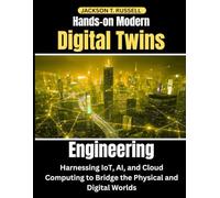 Hands-on Modern Digital Twins Engineering: Harnessing IoT, AI, and Cloud Computing to Bridge the Physical and Digital Worlds