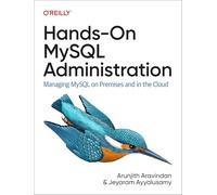 Hands-On MySQL Administration – Managing MySQL on Premises and in the Cloud