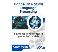 Hands-On Natural Language Processing: How to go from raw text to production models