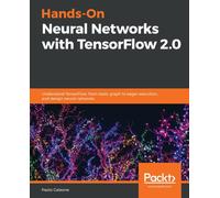 Hands-On Neural Networks with TensorFlow 2.0 : Understand TensorFlow, from static graph to eager execution, and design neural networks