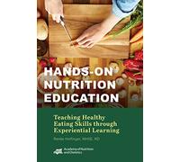 Hands-on Nutrition Education: Teaching Healthy Eating Skills Through Experiential Learning