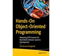 Hands-On Object-Oriented Programming: Mastering OOP Features for Real-World Software Systems Development