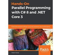 Hands-On Parallel Programming with C# 8 and .NET Core 3: Build solid enterprise software using task parallelism and multithreading