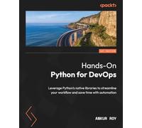 Hands-On Python for DevOps: Leverage Python's native libraries to streamline your workflow and save time with automation