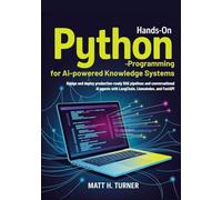 HANDS-ON PYTHON PROGRAMMING FOR AI-POWERED KNOWLEDGE SYSTEMS: Design and deploy production-ready RAG pipelines and conversational AI agents with ... and FastAPI (TechMastery Collection)