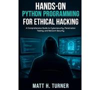 HANDS-ON PYTHON PROGRAMMING FOR ETHICAL HACKING: A Comprehensive Guide to Cybersecurity, Penetration Testing, and Network Security (TechMastery Collection)