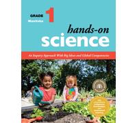 Hands-On Science for Manitoba, Grade 1 : An Inquiry Approach With Big Ideas and Global Competencies