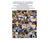 Hands On Science For Young Children: Preschool & Kindergarten Instruction Manual For Teachers & Parents 20 Hands On Science Experiments including Math ... Links to Children Completing Each Activity