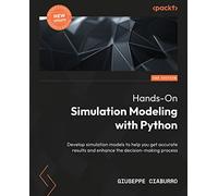 Hands-On Simulation Modeling with Python: Develop simulation models to help you get accurate results and enhance the decision-making process, 2nd Edition