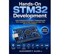 Hands-On STM32 Development: Learn Professional Embedded C Programming with GCC, FreeRTOS, STM32 Peripherals, DMA, USB, SPI, I²C, and CAN Bus (Embedded System)