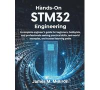 Hands-On STM32 Engineering: A complete engineer’s guide for beginners, hobbyists, and professionals seeking practical skills, real-world examples, and ... learning paths (Creative Intelligence Series)