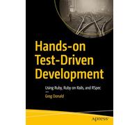 Hands-on Test-Driven Development: Using Ruby, Ruby on Rails, and RSpec