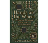 Hands on the Wheel: A Human-Centered Guide to AI in the Classroom