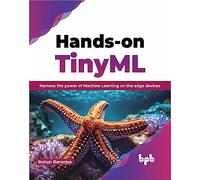 Hands-on TinyML: Harness the power of Machine Learning on the edge devices (English Edition)